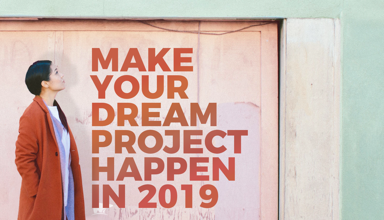 How to make your dream idea happen in 2019